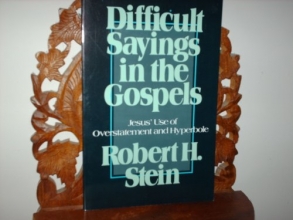 Cover art for Difficult Sayings in the Gospels: Jesus' Use of Overstatement and Hyperbole