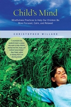 Cover art for Child's Mind: Mindfulness Practices to Help Our Children Be More Focused, Calm, and Relaxed