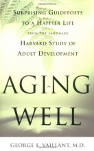 Cover art for Aging Well: Surprising Guideposts to a Happier Life from the Landmark Harvard Study of Adult Development