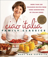 Cover art for Ciao Italia Family Classics: More than 200 Treasured Recipes from Three Generations of Italian Cooks