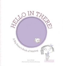 Cover art for Hello in There!: A Big Sister's Book of Waiting (Growing Hearts)