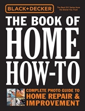 Cover art for Black & Decker The Book of Home How-To: The Complete Photo Guide to Home Repair & Improvement