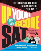 Cover art for Up Your Score: SAT, 2018-2019 Edition: The Underground Guide to Outsmarting "The Test"