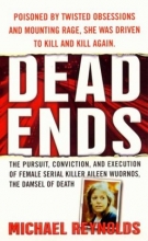 Cover art for Dead Ends: The Pursuit, Conviction and Execution of Female Serial Killer Aileen Wuornos, the Damsel of Death (St. Martin's True Crime Library)