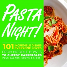 Cover art for Pasta Night!: 101 Flavor-Packed Weeknight Dishes From Noodle Bowls to Cheesy Casseroles Plus Salads, Soups, & Sides!
