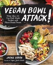 Cover art for Vegan Bowl Attack!: More than 100 One-Dish Meals Packed with Plant-Based Power