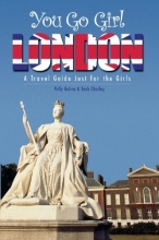 Cover art for You Go Girl London: A Travel Guide Just For The Girls