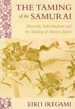 Cover art for The Taming of the Samurai: Honorific Individualism and the Making of Modern Japan
