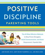Cover art for Positive Discipline Parenting Tools: The 49 Most Effective Methods to Stop Power Struggles, Build Communication, and Raise Empowered, Capable Kids
