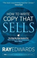 Cover art for How to Write Copy That Sells: The Step-By-Step System for More Sales, to More Customers, More Often