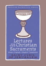 Cover art for Lectures on the Christian Sacraments: The Procatechesis and the Five Mystagogical Catecheses Ascribed to St Cyril of Jerusalem (Greek and English Edition) (Popular Patristics)