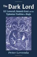Cover art for The Dark Lord: H.P. Lovecraft, Kenneth Grant, and the Typhonian Tradition in Magic
