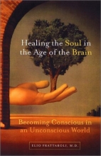 Cover art for Healing the Soul in the Age of the Brain: Becoming Conscious in an Unconscious World
