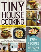Cover art for Tiny House Cooking: 175+ Recipes Designed to Create Big Flavor in a Small Space