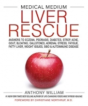 Cover art for Medical Medium Liver Rescue: Answers to Eczema, Psoriasis, Diabetes, Strep, Acne, Gout, Bloating, Gallstones, Adrenal Stress, Fatigue, Fatty Liver, Weight Issues, SIBO & Autoimmune Disease