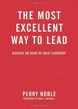 Cover art for The Most Excellent Way to Lead: Discover the Heart of Great Leadership