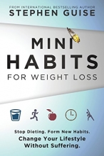Cover art for Mini Habits for Weight Loss: Stop Dieting. Form New Habits. Change Your Lifestyle Without Suffering. (Volume 2)