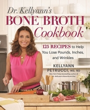 Cover art for Dr. Kellyann's Bone Broth Cookbook: 125 Recipes to Help You Lose Pounds, Inches, and Wrinkles