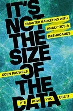 Cover art for It's Not the Size of the Data -- It's How You Use It: Smarter Marketing with Analytics and Dashboards