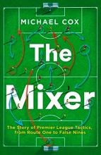 Cover art for The Mixer: The Story of Premier League Tactics, from Route One to False Nines