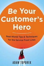 Cover art for Be Your Customer's Hero: Real-World Tips & Techniques for the Service Front Lines