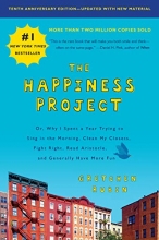 Cover art for The Happiness Project, Tenth Anniversary Edition: Or, Why I Spent a Year Trying to Sing in the Morning, Clean My Closets, Fight Right, Read Aristotle, and Generally Have More Fun
