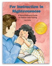 Cover art for For Instruction In Righteousness: A Topical Reference Guide for Biblical Child-Training