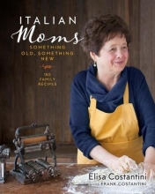 Cover art for Italian Moms: Something Old, Something New: 150 Family Recipes
