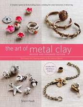Cover art for The Art of Metal Clay, Revised and Expanded Edition (with DVD): Techniques for Creating Jewelry and Decorative Objects