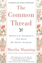 Cover art for The Common Thread: Mothers and Daughters: The Bond We Never Outgrow