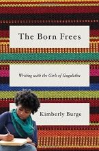 Cover art for The Born Frees: Writing with the Girls of Gugulethu
