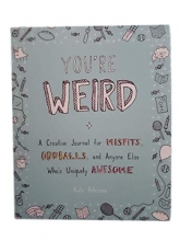 Cover art for You're Weird: A Creative Journal for Misfits, Oddballs, and Anyone Else Who's Uniquely Awesome