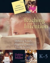 Cover art for Teaching with Intention: Defining Beliefs, Aligning Practice, Taking Action, K-5