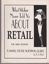 Cover art for What Mother Never Told Ya About Retail: A Small Store Survival Guide