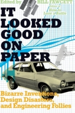 Cover art for It Looked Good on Paper: Bizarre Inventions, Design Disasters, and Engineering Follies