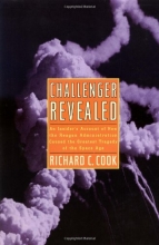 Cover art for Challenger Revealed: An Insider's Account of How the Reagan Administration Caused the Greatest Tragedy of the Space Age