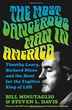 Cover art for The Most Dangerous Man in America: Timothy Leary, Richard Nixon and the Hunt for the Fugitive King of LSD