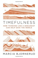 Cover art for Timefulness: How Thinking Like a Geologist Can Help Save the World