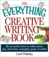 Cover art for The Everything Creative Writing Book: All You Need to Know to Write a Novel, Play, Short Story, Screenplay, Poem, or Article (Everything (Language & Writing))