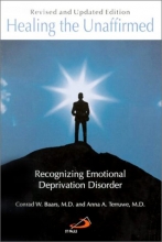 Cover art for Healing the Unaffirmed: Recognizing Emotional Deprivation Disorder (Revised and Updated Edition)