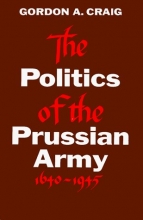 Cover art for The Politics of the Prussian Army: 1640-1945 (Galaxy Books)