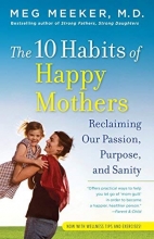 Cover art for The 10 Habits of Happy Mothers: Reclaiming Our Passion, Purpose, and Sanity