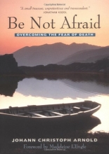 Cover art for Be Not Afraid: Overcoming the Fear of Death