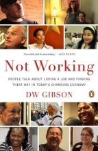 Cover art for Not Working: People Talk About Losing a Job and Finding Their Way in Todays Changing Economy