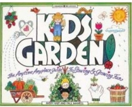 Cover art for Kids Garden!: The Anytime, Anyplace Guide to Sowing & Growing Fun (Williamson Kids Can! Series)
