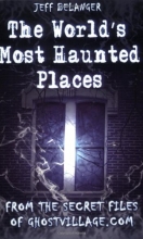 Cover art for The World's Most Haunted Places: From The Secret Files Of Ghostvillage.com