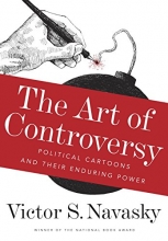 Cover art for The Art of Controversy: Political Cartoons and Their Enduring Power