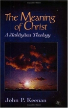 Cover art for Meaning of Christ: A Mahayana Theology (Faith Meets Faith)