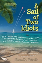 Cover art for A Sail of Two Idiots: 100+ Lessons and Laughs from a Non-Sailor  Who Quit the Rat Race, Took the Helm, and Sailed to a New Life in the Caribbean