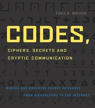 Cover art for Codes, Ciphers, Secrets and Cryptic Communication: Making and Breaking Secret Messages from Hieroglyphs to the Internet